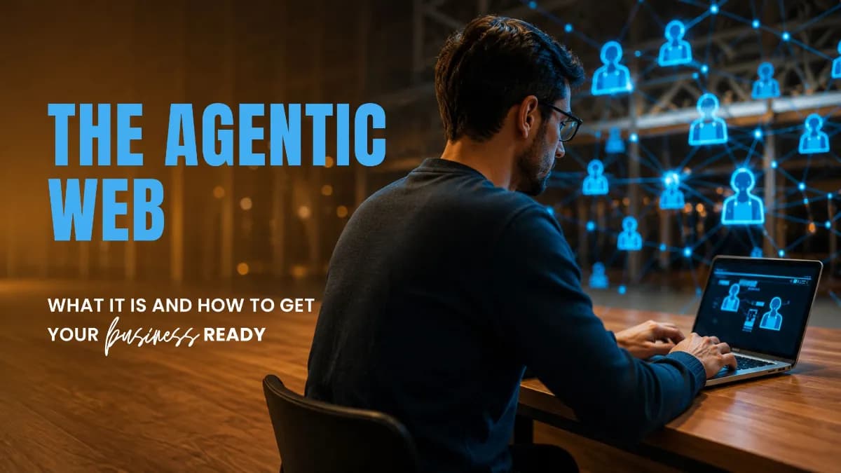 The Agentic Web: What It Is and How to Get Your Business Ready