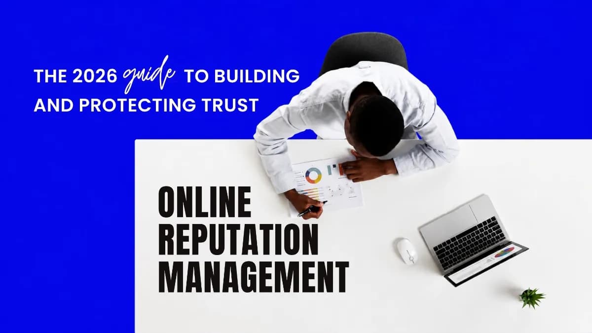 Online Reputation Management: The 2026 Guide to Building and Protecting Trust