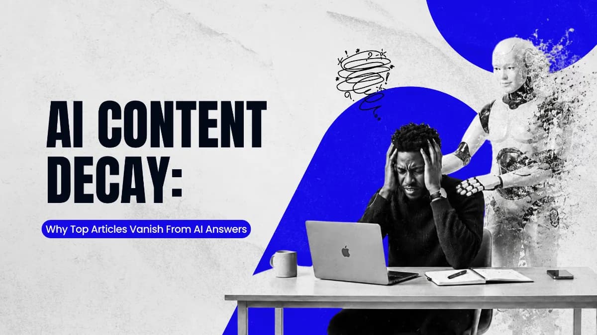AI Content Decay: Why Top Articles Vanish From AI Answers